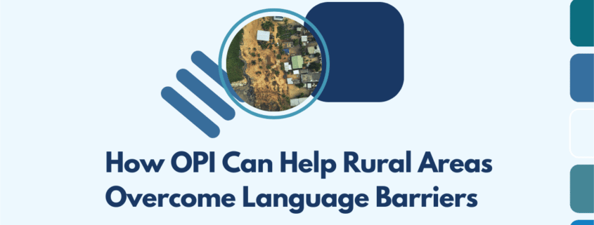 How OPI Can Help Rural Areas Overcome Language Barriers
