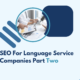 SEO For Language Service Companies Part Two Blog