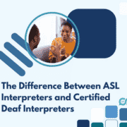 The Difference Between ASL Interpreters and Certified Deaf Interpreters