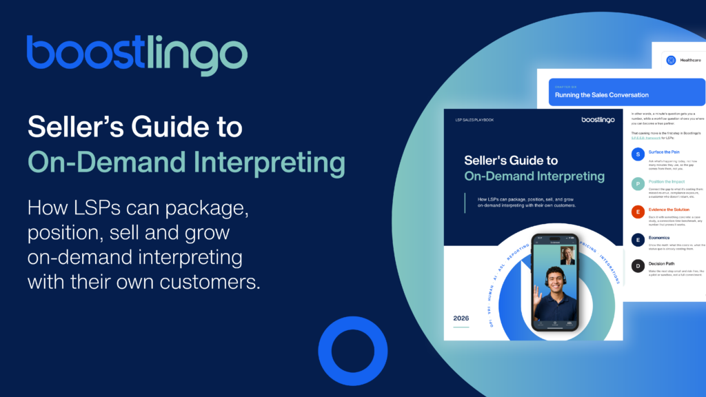 Boostlingo's Seller's Guide to On-Demand Interpreting — how LSPs can package, position, sell and grow on-demand interpreting with their own customers.